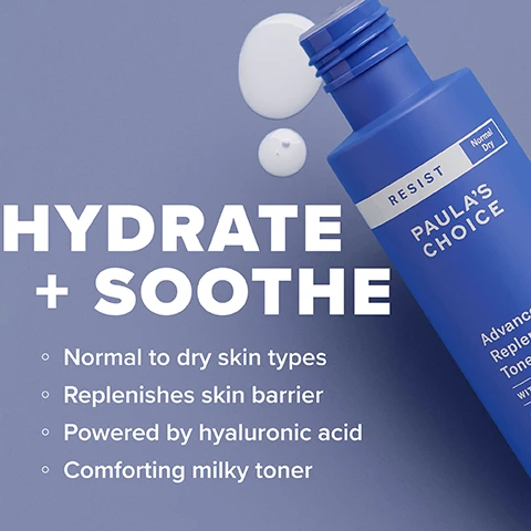 Image 1 - A blue bottle of Paulas Choice toner with visible text stating HYDRATE + SOOTHE and bullet points listing Normal to dry skin types, Replenishes skin barrier, Powered by hyaluronic acid, Comforting milky toner.
Image 2 - Image features a pale blue background with a flowing white cream shape, accompanied by text detailing three key ingredients: Hyaluronic Acid which hydrates and plumps, Fatty Acids which visibly diminish dullness and support skins resilience, and Ferulic Acid which defends against environmental damage.
Image 3 - Image shows a bottle of Paulas Choice Advanced Replenishing Toner, with a blue label and a white cap, alongside icons representing skin concerns like dehydration, dullness, skin barrier, and sensitive skin, and the text Skin Concerns at the top.
Image 4 - A person is holding a blue skincare bottle labeled Paulas Choice, with their other hand underneath catching a small amount of liquid that is being dispensed; the image includes the text How To Use and instructions for use: After cleansing, gently shake 2-3x onto hands or a cotton pad. Up to 120 uses.
Image 5 - Image shows two skincare products from Paulas Choice: a blue bottle labeled Advanced Replenishing Toner with text highlighting its hydrating and soothing properties, and a black bottle labeled 2% BHA Liquid Exfoliant describing its pore-unclogging and oil-controlling benefits, with a circular image of a milky lotion and a water-light liquid.
Image 6 - Image shows three skincare products from Paulas Choice, labeled as Advanced Replenishing Toner, 2% BHA Liquid Exfoliant, and Barrier Repair Advanced Moisturizer, with text stating Build Your Barrier with 3 daily essentials, and benefits for each product: Hydrates & Soothes, Gently Unclogs Pores, and Strengthens Barrier.