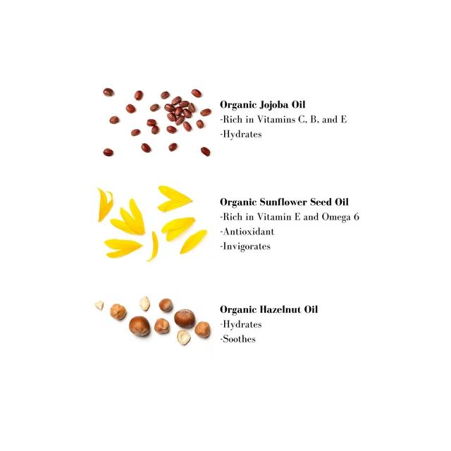 Image 1- Organic Jojoba Oil -Rich in Vitamins C, B, and E -Hydrates Organic Sunflower Seed Oil -Rich in Vitamin E and Omega 6 -Antioxidant -Invigorates Organic Hazelnut Oil -Hydrates -Soothes