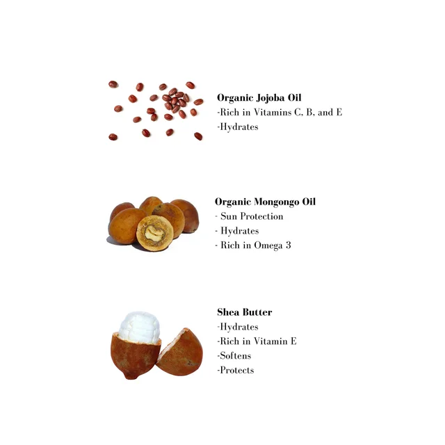 Image 1- Organic Jojoba Oil -Rich in Vitamins C, B, and E -Hydrates Organic Mongongo Oil - Sun Protection - Hydrates - Rich in Omega 3 Shea Butter -Hydrates -Rich in Vitamin E -Softens -Protects