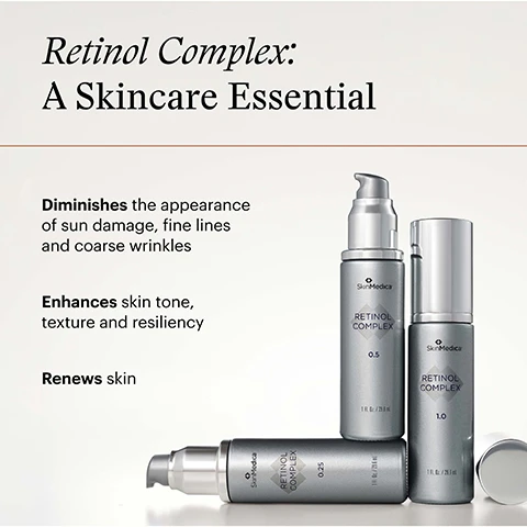 Image 1 - Three silver bottles of SkinMedica Retinol Complex product are shown with text Retinol Complex A Skincare Essential, Diminishes the appearance of sun damage fine lines and coarse wrinkles, Enhances skin tone texture and resiliency, Renews skin, 0.25, 0.5, and 1.0. Image 2 - A split image shows a womans face before and after treatment, with the left side showing redness and uneven tone and the right side showing improved tone and texture, with the text Before After BASELINE AFTER 12 WEEKS* 54 YEAR OLD FEMALE. UNRETOUCHED PHOTOS OF SUBJECT AT BASELINE AND 12 WEEKS AFTER USING RETINOL COMPLEX 0.25. *DATA ON FILE AT SKINMEDICA. Image 3 - A white cream texture is shown against a light brown background with the text Features PhytoShield™ Complex that encapsulates retinol for targeted delivery Helps to minimize the irritation typically associated with the use of retinol. Image 4 - Three silver pump bottles of SkinMedica Retinol Complex in strengths 1.0, 0.5, and 0.25 with text that says Pick Your Strength Suitable for all skin types and available in 3 strength levels If you are new to retinol, its recommended to begin with 0.25, then progress to 0.5 and 1.0. Image 5 - A hand holds a SkinMedica Retinol Complex 1.0 bottle next to text explaining how to use the product which reads How to Use WHEN TO APPLY In the evening after cleansing and toning, and before your moisturizer If you are new to retinol, begin twice a week, gradually increasing to each evening or as tolerated WHERE TO APPLY To your entire face, avoiding eyes Mild redness, peeling and irritation are expected when using this product. Use a daily sun protection with SPF 30 or higher and limit sun exposure while using this product, and for a week following discontinuation. The bottle text reads SkinMedica RETINOL COMPLEX 1.0 1 fl oz / 29.6 ml. Image 6 - An image displaying text explaining the benefits of glass packaging next to a product bottle with the text The Benefits of Glass Packaging Protection from Light Retinol is sensitive to light which can reduce its effectiveness Glass bottles protect from exposure to light Chemical Stability Glass minimizes potential chemical interactions between retinol and the packaging maintaining its stability and efficacy Preservation of Ingredients Glass better preserves active ingredients maintaining the retinols quality and extending its shelf life SkinMedica RETINOL COMPLEX 1.0 1 FL. OZ. / 29.6 mL. Image 7 - Image showing SkinMedica skincare products with the title Complete Your SkinMedica Method Routine followed by five steps 01 The Cleanse Factor AHA BHA Exfoliating Cleanser 02 The Growth Factor TNS Advanced+ Serum 03 The Correct Factor Retinol Complex 04 The Hydrate Factor HAS Hydra Collagen Replenish + Restore Hydrator 05 The Protect Factor Essential Defense Mineral Shield Broad Spectrum SPF 35 Sunscreen. Image 8 - A close-up of a smiling womans face with text overlay that reads Pioneer of regenerative skincare With over 25 years of innovation, SkinMedica develops professional-grade products for every step in a complete skincare routine.
