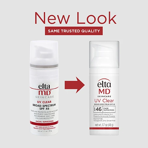 Image 1 - Image shows two bottles of EltaMD UV Clear Broad-Spectrum SPF 46 sunscreen side by side, labeled New Look and Same Trusted Quality, with the left bottle having an older design and the right bottle featuring a new design, both indicating they contain 1.7 oz. (48 g).
Image 2 - Image of a bottle of EltaMD UV Clear face sunscreen with a white background, featuring text highlighting benefits such as UVA/UVB sun protection, can be worn under makeup or alone, leaves no residue, calms and protects acne-prone skin, and niacinamide for a clearer complexion.
Image 3 - A red square contains the text #1 Dermatologist Recommended Professional Sunscreen Brand, with smaller text below that reads *U.S. Sunscreen Dispensing Dermatologists Study. Decision Analyst 2023.
Image 4 - A bottle of EltaMD UV Clear broad spectrum sunscreen SPF 46 is shown with a small amount of the cream squirted out beside it; the text on the image reads Formulated with niacinamide helps reduce the appearance of blemishes and discoloration.
Image 5 - A woman with long light hair is applying a cream to her cheek, smiling gently, with text beside her stating clinically proven to improve skin texture by 40%.
Image 6 - Two bottles of Elta MD UV Clear sunscreen, labeled with SPF 46, are placed on a light background next to swatches of a white and a tan product, with a red OIL FREE symbol in the bottom right corner.
Image 7 - A woman with fair skin and blonde hair applies a cream to her cheek while smiling, with a circular graphic that says SUITABLE FOR SENSITIVE SKIN in the corner.
Image 8 - A white sunscreen bottle labeled Elta MD Skincare UV Clear with a flip-top cap, displaying the SPF 46 designation and notes about ingredients like Zinc Oxide, Octinoxate, Vitamin E, and Niacinamide, which are highlighted around the bottle.
Image 9 - Three hands hold bottles of EltaMD UV Clear sunscreen against a neutral background, with the text SPF MADE FOR SKIN, NOT JUST THE SUN displayed above.
Image 10 - Three hands of different skin tones are raised, showcasing a light lotion with a white creamy texture on one wrist, and a transparent gel-like product on another, with the text: THINK ZINC OXIDE Natural mineral compound that works as a sunscreen agent by reflecting and scattering UVA and UVB rays. Zn Think Zinc.
Image 11 - Image features four Elta MD skincare products arranged on a light background, including a foaming cleanser, a serum, and two types of sunscreen, with the text COMPLETE YOUR REGIMEN displayed above.
Image 12 - A list of active and inactive ingredients for a product, with active ingredients including Octinoxate 7.5% and Zinc Oxide 9.0%, followed by a detailed list of inactive ingredients.