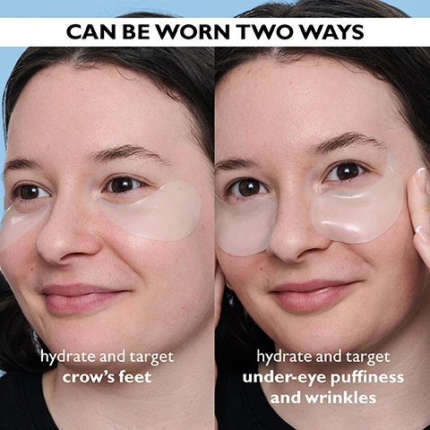 Image 2 - A split image shows a person demonstrating two ways to wear eye masks: on the left, masks are at the outer corners of her eyes with text hydrate and target crows feet; on the right, masks are placed under her eyes with text hydrate and target under-eye puffiness and wrinkles, all beneath a banner that reads CAN BE WORN TWO WAYS. Image 3 - A split image shows a womans eyes before and immediately after treatment, with the top half labeled BEFORE showing fine lines under her eyes, and the bottom half labeled IMMEDIATELY AFTER® showing the same eyes with visibly smoother under-eye skin, followed by the text Under-eyes appear smoother, hydrated and more youthful. and a disclaimer *Unretouched photos. Individual results may vary. Image 4 - A smiling woman with two clear under-eye patches applied and her fingers gently touching them, against a light blue background, with the text DRENCH UNDER-EYES Patches provide a liquid cloud of moisture, smoothing the look of fine lines and puffiness. Image 5 - A light blue open jar of Peter Thomas Roth Water Drench Hyaluronic Cloud Hydra-Gel Eye Patches, containing numerous crescent-shaped light blue eye patches, with its silver lid slightly open to the side, is shown alongside text that reads Hyaluronic Acid moisturizes the eye area, Ceramide NP helps soften the look of fine lines, and Caffeine & Arnica treat puffiness and dark circles. Image 6 - An illustration shows a hand pressing a white plastic disc down into a clear jar with a downward arrow on the disc, while another hand holds the jar, accompanied by the text: KEEP PATCHES SATURATED & FRESH! Save plastic disc and firmly press down to reseal jar after each use.
