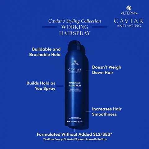 Image 2 - A blue hairspray bottle labeled CAVIAR ANTI-AGING WORKING HAIRSPRAY is featured against a blue background with text highlights stating Buildable and Brushable Hold, Builds Hold as You Spray, Doesnt Weigh Down Hair, Increases Hair Smoothness, and Formulated Without Added SLS/SES*.
Image 3 - A hand holding a dark blue spray bottle labeled CAVIAR ANTI-AGING WORKING HAIRSPRAY with descriptions of its ingredients including seaweed, vitamins and antioxidants, maracuja oil, and sunflower seed oil.
Image 4 - Image shows a woman from the back with long, brown hair, with a large spray can of Caviar Working Hairspray positioned vertically between a Before and After comparison, and the visible text includes Caviar Styling Collection, Alterna, Caviar Anti-Aging, Working Hairspray, Before, and After.
Image 5 - An instructional image depicting a hairspray canister with two sections labeled WITHOUT SHAKING BEFORE USING and SHAKING BEFORE USING, illustrating the differences in aerosol propellant distribution with accompanying explanatory text.
Image 6 - Two blue spray cans from the Caviar Anti-Aging styling collection are displayed side by side, labeled as Perfect Texture Spray and Working Hairspray, with text indicating their uses for volume, texture, smoothness, and hold.
Image 7 - Two hairspray products are displayed on a dark blue background, with the left canister labeled Professional Styling WORKING HAIRSPRAY and the right one labeled WORKING HAIRSPRAY along with BUILDABLE & BRUSHABLE HOLD, and the text NEW LOOK + UPDATED FORMULA! prominently featured in the center.
Image 8 - A blue canister of Caviars anti-aging Working Hairspray is displayed with a label reading WORKING HAIRSPRAY BUILDABLE & BRUSHABLE HOLD and an extensive full ingredient list beneath.