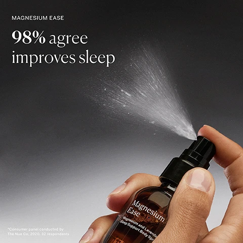 image 1, 98% agree improves sleep. consumer panel conducted by the nue co in 2020, 32 respondents. image 2, bioavailable magnesium - is transversally absorbed and supports the central nervous system, stress and sleep. arnica extract - helps to reduce muscle tension. lavender oil - reduces stress and aids relaxation. image 3, bio available magnesium transdermanlly absorbed for better results. supports nervous system, muscle recovery, sleep and stress. free from silicones, fragrances, common irritants and any skin barrier damaging ingredients. image 4, within 1-3 hours - magnesium is absorbed transdermally and supports instant relaxation, stress reduction and muscle release. month 1 = magnesium levels are increased in the body, supporting the central nervous system aiding sleep and stress reduction. image 5, immunity support to help fight illness. 100% natural plant extracts. vegan, alcohol free, sugar free, gluten free, additive free, cruelty free, endocrine safe. image 6, nutritional information.