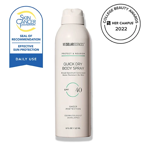 Image 2-dermstore-en_US - A white bottle of MDSOLARSCIENCES Quick Dry Body Spray SPF 40 is featured, with text stating PROTECT & NOURISH, Broad Spectrum Sunscreen, Water Resistant (80 Min), SHEER PROTECTION, DERMATOLOGIST DEVELOPED, and 6 FL OZ / 177 ML; to the left is a Skin Cancer Foundation badge with SEAL OF RECOMMENDATION, EFFECTIVE SUN PROTECTION, DAILY USE; to the top right is a College Beauty Awards HER CAMPUS 2022 badge. Image 3-dermstore-en_US - The image displays a slice of orange, a scattering of green gooseberries, and a pile of rolled oats, with text reading Science-Based Ingredients, Vitamin C Brightens & protects skin from sun-induced damage, Indian Gooseberry Neutralizes free radicals & reduces oxidative stress, and Phytic Acid Offers antioxidant protection & promotes collagen production. Image 4-dermstore-en_US - A pink MDSolarSciences Quick Dry Body Spray SPF 40 bottle stands prominently in front of a person lounging, with text on the right listing features: PROTECTION ANYWHERE, ANYTIME, Broad spectrum SPF 40 UV protection, 360 degree non-aerosol continuous mist, Fast, even coverage & quick-drying, Water resistant for up to 80 minutes. Image 5-dermstore-en_US - A person with dark skin holds a white spray bottle of sunscreen against their legs and arm, with visible text reading Sheer, Gentle Formula, Made without oxybenzone and octinoxate, Lightweight & non-greasy for a non-sticky finish, Sheer formula leaves no white cast, Great for face or body, MDSolarSciences Protect & Nourish Quick Dry Body Spray Broad Spectrum Sunscreen Water Resistant (80 Min) SPF 40 Sheer Protection Dermatologist Developed 6 FL OZ / 177 ML. Image 6-dermstore-en_US - Four MDSolarSciences skincare products, a white Quick Dry Body Spray, a beige Gleam Glow tube, a pink lipstick, and a beige Wash Away cleanser tube, are arranged on a light beige surface; visible text includes EXPLORE THE COLLECTION Scientifically formulated to elevate your everyday skincare routine, and on the spray bottle: MDSOLARSCIENCES PROTECT & NOURISH QUICK DRY BODY SPRAY Broad Spectrum Sunscreen Water Resistant (80 Min) SPF 40 SHEER PROTECTION DERMATOLOGIST DEVELOPED 6 FL OZ / 177 ML; on the Gleam Glow tube: MDSOLARSCIENCES RESTORE & NOURISH GLEAM GLOW SPF 50 Daily Radiance Moisturizer Ceramides, Niacinamide + Antioxidants DERMATOLOGIST DEVELOPED Broad Spectrum SPF 50 Sheer Glow Tint 1.7 FL OZ / 50 ML; and on the Wash Away tube: MDSOLARSCIENCES CLEANSE & NOURISH WASH AWAY One Step Cleanser DAY & NIGHT Gently Exfoliating Purifying Cleanser Cleans Pores and Removes Impurities Makeup + Sunscreen DERMATOLOGIST DEVELOPED 1.7 FL OZ / 50 ML. Image 7-dermstore-en_US - The image features a smiling blonde woman in a black top on the left, with a red brushstroke detail in the upper left corner, alongside the text: MDSOLARSCIENCES DERMATOLOGIST - DEVELOPED • SPF + SKINCARE SCIENCE ISNT OUR SECRET. ITS OUR STANDARD. At the heart of our brand is a commitment to true skin wellness, powered by science, elevated by luxury, and grounded in clean, feel-good formulas. RENEE PLATO, CEO.