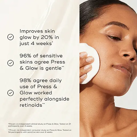 Image 1, Improves skin glow by 20% in just 4 weeks' 96% of sensitive skins agree Press & Glow is gentle" 98% agree daily use of Press & Glow worked perfectly alongside retinoids" "Proven via independent clinical study on Press & Glow. Tested on 31 participants over 4 weeks. **Proven vio independent consumer study on Press & Glow Tested on 54 participants with sensitive skin over 2 weeks. Image 2, BEFORE AFTER 97% agree their skin looked smoother after use" Medik8 Image 3, Mediks HOW TO LAYER Mediks Mediks AM CLEANSE TONE VITAMIN C D Mediks PM EXPERT ADVICE Apply sunscreen daily to yield maximum age-defying results from the rest of your skincare regimen Mediks Mediks Mediks CLEANSE TONE TARGET MOISTURIZE Image 4, PRESS & CLEAR Tackles visible congestion Improves the look of surface imperfections Visibly clarifies the skin PRESS & GLOW Smooths uneven skin texture Boosts visible radiance Visibly evens the skin tone Medik8 Medik8 PRESS & GLOW PRESS & CLEAR