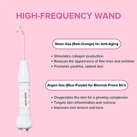 high frequency wand. neon gad (red-orange) for anti aging. stimulates collagen production, reduces the appearance of fine lines and wrinkles. promotes youthful, radiant skin. argon gas (blue-purple) for blemish prone skin - oxygenates the skin for a glowing complexion. targets skin inflammation and redness. improves skin texture and tone.
