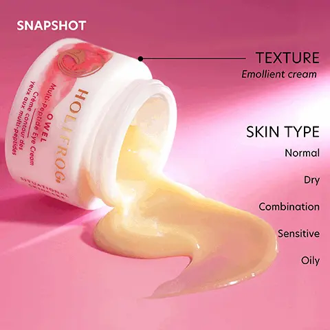 Image 1, SNAPSHOT HOLL FROG OWEL yeux aux multi-peptides Crème contour des Multi-Peptide Eye Cream SITUATY TEXTURE Emollient cream SKIN TYPE Normal Dry Combination Sensitive Oily Image 2, 4% SYN®-AKE (Peptide & Triple Amino Acid Complex) Acetyl Hexapeptide-8 2% NeodermylR Coffea Arabica Seed Oil 1% PhytoCellTec HOLIFROG OWEL Multi-Peptide Eye Crea Crème contour des yeux aux multi-peptides 2% GlowAGE