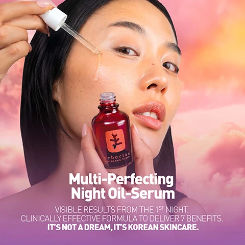 Image 1 - Woman applies serum from a red bottle with a dropper, alongside text that reads erborian KOREAN SKIN THERAPY Multi-Perfecting Night Oil-Serum VISIBLE RESULTS FROM THE 1ST NIGHT CLINICALLY EFFECTIVE FORMULA TO DELIVER 7 BENEFITS ITS NOT A DREAM ITS KOREAN SKINCARE. Image 2 - An image showing three skincare products, a red dropper bottle, a red jar, and an orange dropper bottle, positioned among clouds against a sunset sky, with the text KOREAN SKINCARE MULTI-PERFECTING FORMULA WITH VISIBLE RESULTS FROM THE 1ST NIGHT SKIN THERAPY BI-PHASE NIGHT OIL-SERUM Oil-serum texture SKIN THERAPY EYE Balm texture SKIN THERAPY MILKY MULTI-PERFECTING NIGHT SERUM Milky texture. Image 3 - Two Erborian serum bottles, one red and one orange, against a cloudy sky background, with text overlays reading Same benefits, different textures, Skin Therapy Milky Multi-Perfecting Night Serum, Lightweight milky texture For all skin types, even combination and oily, Skin Therapy Bi-Phase Night Oil-Serum, Nourishing Oil-serum texture For all skin types, 7 Benefits, 17 Super Ingredients. Image 4 - A woman holds a red dropper bottle of Erborian serum near her face, with text overlaid that reads VISIBLE RESULTS FROM THE 1ST NIGHT SKIN TEXTURE IS SMOOTHER INTENSELY NOURISHED AND PLUMP WITH MOISTURE(1) AFTER 28 DAYS OF USE 95% FEEL HAPPIER LOOKING AT THEIR BARE SKIN IN THE MIRROR(2) (1) Consumer test on 41 volunteers (2) Consumer test on 41 volunteers after 28 days erborian KOREAN SKIN THERAPY. Image 5 - Split image of a mans face showing skin before and after, with visible text BEFORE, AFTER THE 1ST NIGHT, and *Unretouched photos. Image 6 - A red bottle with a dropper is shown on a blurred background of plants and water, with overlay text that reads A BI-PHASE NIGHT OIL-SERUM, SUPERCHARGED FORMULA THAT COMBINES 17 PLANT EXTRACTS WITH HIGH-PERFORMANCE SKINCARE INGREDIENTS, WHITE & RED GINSENG ROOT EXTRACTS, WILD YAM, KIGELIA & LICORICE KNOWN TO HAVE A SMOOTHING ACTION, HYALURONIC ACID KNOWN TO HYDRATE & PLUMP SKIN, ZINC KNOWN TO IMPROVE SKINS TEXTURE, 10% PHA HELPS IMPROVE AND SMOOTH SKINS TEXTURE, and on the bottle label erborian KOREAN SKIN THERAPY. Image 7 - A red serum bottle is shown surrounded by clouds with text overlaying the image that reads MULTI-PERFECTING FORMULA TO TARGET 7 KEY ASPECTS OF THE SKIN including 1 WRINKLES AND FINE LINES 2 SKIN TEXTURE 3 COMPLEXION EVENNESS 4 LUMINOSITY 5 PLUMPED APPEARANCE 6 NOURISHMENT 7 SUPPLENESS.