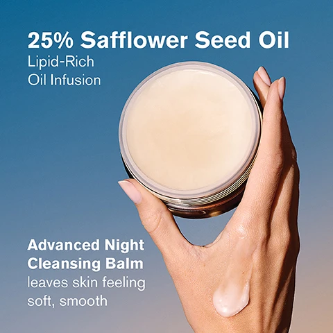 Image 1 - A hand holding a jar of Advanced Night Cleansing Balm with a small amount of the balm on the fingers, against a gradient background; text includes 25% Safflower Seed Oil, Lipid-Rich Oil Infusion, leaves skin feeling soft, smooth.
Image 2 - A woman gently touches her face, showcasing glowing skin, with the text stating that 99% said skin felt soft, smooth, and nourished, followed by consumer testing information.
Image 3 - A smiling woman with dark skin is gently touching her face with one hand, showcasing a healthy glow, while the text states that 98% said it helped maintain skins natural moisture balance and mentions consumer testing on 104 women after a single use of Advanced Night Cleansing Balm.
Image 4 - A jar of skincare cream with a small amount of cream smeared beside it on a light surface, featuring text that reads Removes sunscreen, long-wear makeup and impurities.
Image 5 - An image of a skincare product display featuring Estee Lauder products arranged with numbered steps for a night repair ritual, including a cleansing gel, a soothing serum, a renewal serum, and an eye cream, with the title The Night Repair Ritual at the top and visible text indicating the steps: 1. CLEANSE, 2. SOOTHE, 3. RENEW, 4. BRIGHTEN EYES.
Image 6 - An arrangement of Estee Lauder skincare products including a cleansing balm, advanced night repair serum, rescue solution, eye gel-crème, revitalizing supreme crème, new night cream, and new overnight treatment, with the text THE NIGHT REPAIR RITUAL displayed at the top.
Image 7 - Image showing a product display for different cleansing routines, including four skincare items with descriptions: Advanced Night Cleansing Balm for all skin types, Advanced Night Cleansing Gélée for all skin types, Perfectly Clean Multi-Action Foam Cleanser/Purifying Mask for normal/combination skin, and Soft Clean Moisture Rich Foaming Cleanser for dry skin, along with the heading Find Your Cleansing Routine.