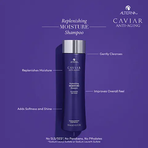 Image 1, Replenishing MOISTURE Shampoo ALTERNAR CAVIAR ANTI-AGING Replenishes Moisture ALTERNA CAVIAR ANTI-AGING Adds Softness and Shine Replenishing MOISTURE Shampoo NOURISHES DRY HAIR Shampooing Réhydratant Champú Hidratante 250 ml e/8.5 Fl. Oz. Gently Cleanses Improves Overall Feel No SLS/SES*, No Parabens, No Pthalates *Sodium Lauryl Sulfate or Sodium Laureth Sulfate Image 2, Replenishing MOISTURE Conditioner ALTERNAR CAVIAR ANTI-AGING Seals in Moisture ALTERNA CAVIAR ANTI AGING Smooths Hair Replenishing MOISTURE Conditioner NOURISHES DRY HAIR Après-Shampooing Réhydratant Acondicionador Hidratante 250 ml e/8.5 Fl. Oz. Gently Conditions Improves Overall Look No SLS/SES*, No Parabens, No Pthalates *Sodium Lauryl Sulfate or Sodium Laureth Sulfate