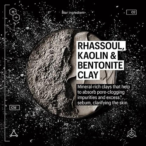 Image 1, CM Star Ingredient. 02 RHASSOUL, KAOLIN & BENTONITE CLAY Mineral-rich clays that help to absorb pore-clogging impurities and excess sebum, clarifying the skin. Image 2, + 2% BHA 6 Antioxidants + + Rhassoul + Kaolin & Bentonite Clay + -Mandelic Acid + -Ceramide NP Manuka Honey Д C+ UMF 16+ 02 Image 3, A RHASSOUL & BHA ANTIOXIDANTS PURIFYING MASK CLEAR RADIANCE ROUTINE 888 MOLECULAR SILK AMINO HYDRATING CLEANSER Ctcove Ecote Clay Ad ALLIES OF SKIN PEPTIDES & ANTIOXIDANTS FIRMING DAILY TREATMENT OO. G&T Congle Complex PREBIOTICS & NIACINAMIDE PORE REFINING BOOSTER ALLIES SKIN ALLIES SKIN C&C Compl ALLIES SKIN