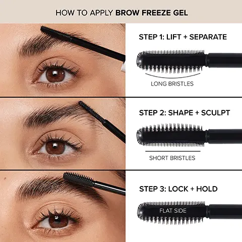 Image 1, HOW TO APPLY BROW FREEZE GEL STEP 1: LIFT + SEPARATE LONG BRISTLES STEP 2: SHAPE + SCULPT SHORT BRISTLES STEP 3: LOCK + HOLD FLAT SIDE Image 2, BEFORE AFTER Image 3, "In a 39 person consumer study 92% Lashes appear longer 90% Lashes appear more voluminous CANASTASIA BEVERLY HILLS