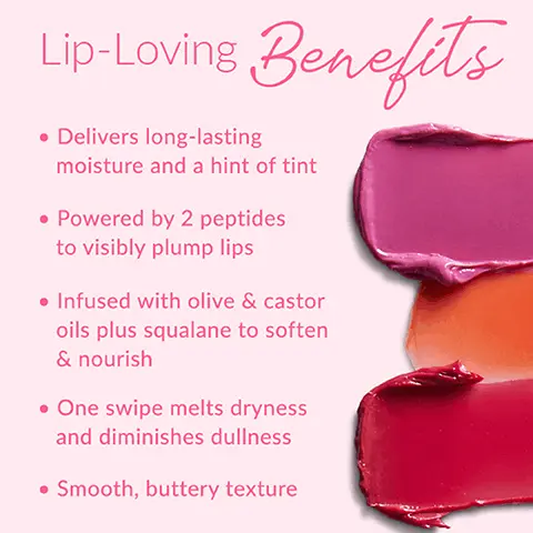 Lip-loving benefits. Delivers long-lasting moisture and a hint of tint. Powered by 2 peptides to visibly plump lips. Infused with olive & castor oils plus squalane to soften & nourish. One swipe melts dryness and diminishes dullness. Smooth, buttery texture. Peptide plumping power. Two peptides that help visibly plump lips! Palmitoyl tripeptide-1 and palmitoyl tripeptide-38 work to help lips look more voluminous. Pucker up to that!