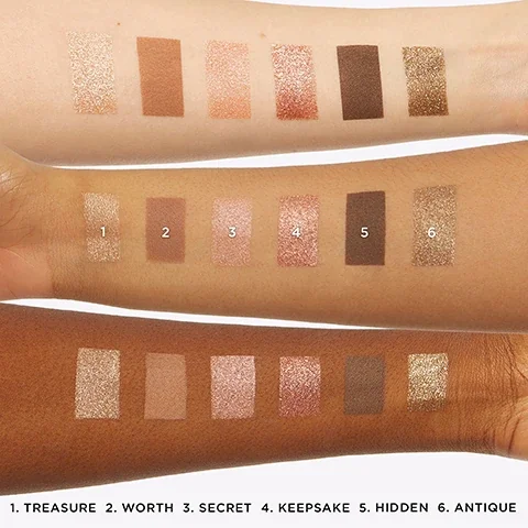 swatches of shades on three different skin tones. 1 = treasure. 2 = worth. 3 = secret. 4 = keepsake. 5 = hidden. 6 = antique.