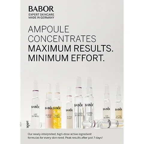 Babor expert skincare made in Germany. Ampoule concentrates maximum results. Minimum effort. Our newly interpreted, high-dose active ingredient formulas for every skin need. Peak results after just 7 days.