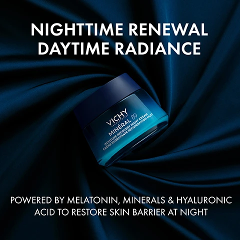 Image 1 - A blue jar of Vichy Mineral 89 cream is centered on a dark, silky background with the text NIGHTTIME RENEWAL DAYTIME RADIANCE above, and POWERED BY MELATONIN, MINERALS & HYALURONIC ACID TO RESTORE SKIN BARRIER AT NIGHT below.
Image 2 - A woman with dark hair is shown with her eyes closed and a serene expression, and the image contains text stating Wake up to +67% MORE HYDRATION +39% PLumper SKIN +45% GLOW along with clinical test details at the bottom.
Image 3 - Image shows two sections: the top left features clear, textured bubbles representing hyaluronic acid with the text HYALURONIC ACID and HYDRATES & PLUMPS SKIN, while the bottom right presents a darker, fluid texture symbolizing melatonin with the text MELATONIN and HELPS RESTORE SKIN BARRIER AT NIGHT.
Image 4 - A close-up image of a light blue gel moisturizer being poured from a glass jar onto a smooth surface, with visible text reading Comforting, silky texture that quickly melts into your skin.
Image 5 - A dark blue jar of Vichy Mineral 89 Moisture Recovery Night Cream is shown with a light blue cream on top, surrounded by images of lavender, lily of the valley, white musk, and night jasmine, along with the text Luxurious, relaxing scent Allergy-tested & safe for sensitive skin.
Image 6 - An image showing two jars of Vichys MINÉRAL 89 skincare products on a dark background, with one jar labeled as Rich Fragrance-Free Cream for morning use and the other as Moisture Recovery Night Cream for nighttime use.