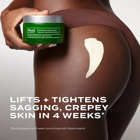 Image 1 - A close-up of a persons lower back shows a jar of Murad Retinol ReScuplt Body Treatment being held in one hand, with a dollop of cream applied to the skin, accompanied by the text LIFTS + TIGHTENS SAGGING, CREPEY SKIN IN 4 WEEKS* and *Results based on an 8-week clinical study with 34 participants.
Image 2 - Image showing a comparison of a forearm, with the top section labeled Before showing more visible lines and crepey skin, and the bottom section labeled After 2 weeks* showing smoother skin, with visible text stating TARGETS CREPEY SKIN, STRETCH MARKS + CELLULITE UNRETOUCHED CLINICAL RESULTS.
Image 3 - A close-up of a brown skin tone showing a jar of Murad Retinal Resculpt Body Treatment on top, with text stating the product benefits: in 4 weeks lifts and tightens sagging, crepey skin; firms and smooths deep-set wrinkles; in 8 weeks reduces the look of stretch marks; results based on an 8-week clinical study with 34 participants.
Image 4 - Image shows a green and white graphic promoting a body cream with highlights on key ingredients and their benefits: 2.5X more Retinal for vitamin A delivery, Milk Thistle and Bearberry for skin smoothness, and Shea and Avocado extracts for improving the appearance of cellulite and stretch marks.
Image 5 - Image shows three side-by-side images of an arm, labeled Before, After 4 weeks, and After 8 weeks, indicating visible changes in skin texture; additional text includes LIFTS, FIRMS, SMOOTHS + TIGHTENS* and *Results based on an 8-week clinical study with 34 participants.
Image 6 - Image shows a labeled jar of Murad Retinal ReSculpt Body Treatment with a creamy texture, accompanied by green background with instructions on usage: How to use As your nightly firming + smoothing body ritual Massage concentrated cream over targeted areas of concern like stretch marks, dimpled skin, arms, thighs, hips, stomach and buttocks nightly.
Image 7 - A display of three Murad skincare products on a green background, including a round jar labeled Retinal ReScultp Eye Treatment, a green jar labeled Retinal ReSculpt Body Treatment, and a pump bottle labeled Retinal ReSculpt Overnight Treatment, with text stating Dramatically firm + lift from cheek to cheek and Your nightly face + body retinal regimen.