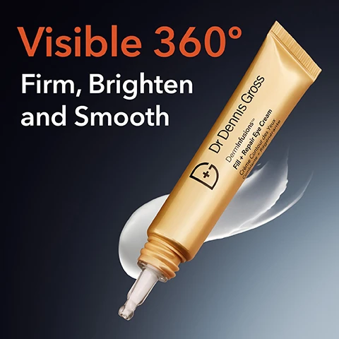 Image 1 - A gold tube of Dr. Dennis Gross Derminfusions Fill + Repair Eye Cream is shown on a gradient dark background, with the text visible 360° Firm, Brighten and Smooth.
Image 2 - Image shows two close-up shots of an eye area, with the top labeled BEFORE showing darker skin tone and more noticeable lines, and the bottom labeled AFTER 2 WEEKS displaying a smoother and brighter eye area, with visible text stating clinically proven to show a brighter eye area after 2 weeks.
Image 3 - A close-up image of a womans eye with visible makeup, showing highlighted areas around the eye and labeled with the text Choose Your Zone along with checkmarks indicating Dark Circles, Under Eyes, Crows Feet, Eye Lids, Elevens, and Bunny Lines.
Image 4 - A woman is holding a tube of Dr. Dennis Gross eye cream near her eye, displaying a close-up of her face, with the text Believe in the Lift Clinically proven to visibly lift after 2 weeks*.
Image 5 - A close-up image shows a precision needle-nose tip dispensing a white cream onto a brown skin surface, with the text Precision Needle-Nose Tip displayed beside it.
Image 6 - Image shows multiple tubes of Dr. Dennis Gross skincare products on a dark background with bold text stating Clinical Proof and percentages reflecting user satisfaction: 93% saw firmer, brighter, smoother eye area, 90% saw a visibly tighter, firmer 360 eye area, and 81% showed reduced fine lines immediately.
Image 7 - Image showing four glass containers with different textures and colors of ingredients labeled as follows: Hyaluronic Acid - Plumping & barrier-restoring hydration; Ectoin & Bisabolol - Prevents water loss & barrier damage while deeply hydrating; Peptide Complex - Supports anti-aging, firming, and hydration; Kakadu Plum - Antioxidant protecting skin from damage while stabilizing free radicals.
Image 8 - Image shows three eye treatment products with descriptions; the first is DermInfusions Fill + Repair Eye Cream with hero ingredients listed as Hyaluronic Acid, Copper Peptides, Kakadu Plum, Bisabolol, and Ectoin, the second is Vitamin C Lactic Firm & Bright Eye Treatment with ingredients including L-Ascorbic Acid, Lactic Acid, Tranexamic Acid, and Ceramides, and the third is Advanced Retinol + Ferulic Triple Correction Eye Serum featuring Trans-Retinol and Encapsulated Retinol among other ingredients, with the title Choose your Eye Treatment at the top.
Image 9 - A rose-colored facial tool is displayed alongside a gold packaging for an eye mask and a gold tube of eye cream against a dark background, with the text Firming Eye Routine prominently above.
Image 10 - An image of a Firming Eye Routine titled with a dark background features a gold package labeled Dr Dennis Gross DermInfusions Lift + Repair Eye Mask alongside a gold tube of Dr Dennis Gross Firming Eye Cream, with visible text describing benefits such as visibly lifting, hydrating, and reducing fine lines.
Image 11 - A close-up image of a silver applicator tool resting on creamy, textured white cream with the text Ultra-Hydrating Lightweight Cream displayed prominently.
Image 12 - Image shows various skincare products from Dr. Dennis Gross, including a lip treatment, cream, serum, and eye mask with the text Shop the Collection Fill, Plump, Firm.
Image 13 - An infographic titled Your Skincare Routine showing seven steps with icons for each, including Cleanser, LED, Peel, Serum, Eye treatment, Moisturizer, and Sunscreen, labeled as steps 1 through 7.
Image 14 - A woman with curly hair holds a tube of Dr. Dennis Gross eye cream near her eye, and the image includes text stating it reduces fine lines and wrinkles, reduces dark circles and brightens, and visibly lifts, firms, and smooths.