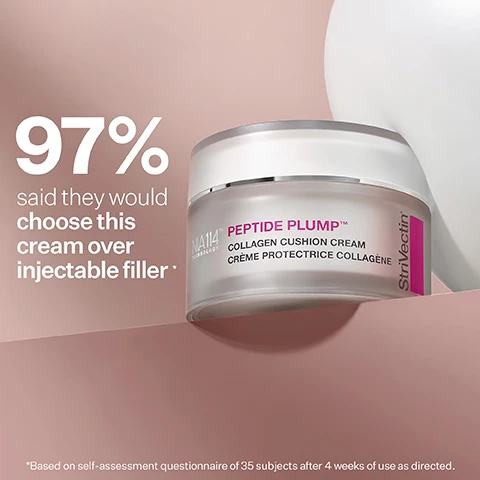 Image 1 - A white and frosted jar of StriVectin cream with a pink and white label is displayed on a light pink background, alongside text that reads 97% said they would choose this cream over injectable filler * NIA114 TECHNOLOGY PEPTIDE PLUMP™ COLLAGEN CUSHION CREAM CRÈME PROTECTRICE COLLAGÈNE StriVectin *Based on self-assessment questionnaire of 35 subjects after 4 weeks of use as directed. Image 2 - An image with a blurred green and white background featuring a circular detail of cucumber slices and a leaf in liquid with bubbles, along with text describing skincare ingredients: Alpha-3 Peptide™ Targets skin’s natural Collagen, Elastin, and Hyaluronic Acid to visibly restore skin’s bounce; Proteoglycans Restores moisture, enhances radiance, and targets collagen density to plump and smooth skin; and Argireline® Amplified Peptide Improves the appearance of lines, wrinkles, and lost volume. Image 3 - A frosted jar of StriVectin skincare cream with a light beige, bouncy-looking cream protruding from the top, set against a soft pink background on a white wavy surface, with the visible text gel-to-cream bounce back texture, NIA114 TECHNOLOGY, PEPTIDE PLUMP™, COLLAGEN CUSHION CREAM, CRÈME PROTECTRICE COLLAGÈNE, and StriVectin. Image 4 - A womans face, shown in close-up and smiling subtly, occupies the left side of the image, while the right side displays text listing Clinically proven to improve the look of 4 types of wrinkles: Fine lines, Laugh lines, 11 lines, Forehead wrinkles, and a footnote reading *Based on expert grading evaluation of 35 subjects after 4 weeks of use as directed. Image 5 - A split image shows a persons face labeled BEFORE and AFTER 1 WEEK, with the after image displaying visibly smoother and plumper skin around the eye, cheek, and mouth, accompanied by the text Clinically proven to make skin appear more plump and smooth* Unretouched photos. Individual results may vary. *Based on expert grading evaluation of 35 subjects after 1 week of use as directed. Image 6 - A hand holds a jar of Strivectin Peptide Plump Collagen Cushion Cream with NIA114 Technology, while a blurred woman is in the background, and accompanying text states AFTER 8 WEEKS, 91% said they haven’t noticed any new lines or wrinkles form since using this cream*, with a footnote *Based on self-assessment questionnaire of 35 subjects after 8 weeks of use as directed.