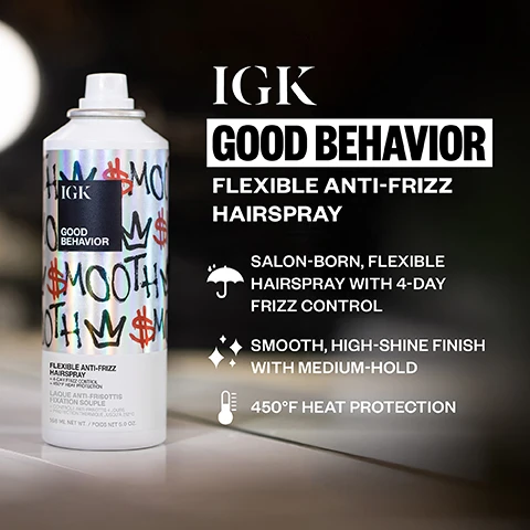 Image 1 - A white aerosol hairspray can with a holographic label featuring graffiti-style words SMOOTH and IGK, crowns, and dollar signs is displayed next to a black panel of text that reads IGK GOOD BEHAVIOR FLEXIBLE ANTI-FRIZZ HAIRSPRAY, Salon-born, flexible hairspray with 4-day frizz control, Smooth, high-shine finish with medium-hold, 450°F Heat Protection; the cans label also includes the text IGK GOOD BEHAVIOR, Flexible Anti-Frizz Hairspray + 4-Day Frizz Control + 450°F Heat Protection, Laque Anti-Frisottis Fixation Souple + Contrôle Anti-Frisottis 4 Jours + Protection Thermique Jusquà 232°C, 168 ML Net Wt. / Poids Net 5.0 OZ. Image 2 - A split image of a woman with long, wavy, reddish-brown hair; the left side shows her hair with slightly less defined waves and a duller appearance, while the right side shows her hair with shinier, more defined waves, with text BEFORE and AFTER. Image 3 - A hand sprays a silver can of IGK Good Behavior Flexible Anti-Frizz Hairspray with a colorful graffiti design, alongside the text How To Use: Mist over dry hair during and after styling for hold and frizz control. Pro Tips: Apply to dry hair before heat styling to protect and hold. Lightly mist flyaways and smooth with fingertips for a sleek finish. Image 4 - A white rectangular box displaying key ingredients with icons is set against a vibrant, iridescent graffiti-patterned background featuring crowns, dollar signs, and the word SMOOTH, with the visible text reading: KEY INGREDIENTS: Shine Seal Technology - Helps seal hair with a super high shine finish. Spirulina Protein - Strengthens and supports healthy looking hair. Avocado Oil - Moisturizes, tames frizz and smooths. Image 5 - A hand sprays hairspray from an IGK can onto dark, wavy hair, with text Stylist Must Have: We designed this in our IGK salons to deliver the same frizz-free results you love from the Good Behavior line—now with long-lasting hold and shine to lock in your style. - IGK Founder, Aaron Grenia, and on the can, IGK GOOD BEHAVIOR SMOOTH FLEXIBLE ANTI-FRIZZ HAIRSPRAY VAPORISATEUR ANTI-FRISOTTIS FLEXIBLE 168 ml NET WT. / POIDS NET 5.7 oz. Image 6 - An infographic titled IGK GOOD BEHAVIOR Smoothing Formulas that FIGHT FRIZZ illustrates hair care routines, showing before and after hair transformations and products, organized by DESIRED LOOK, CLEANSE + CONDITION, TREAT, PREP, STYLING, and FINISH; the top section describes HAIR TYPE: Medium, frizz-prone hair looking for smooth and straight keratin-like results, featuring a BEFORE and AFTER split image of a woman with her hair transforming from wavy and frizzy to smooth and straight, with products including IGK GOOD BEHAVIOR Ultra Smooth Shampoo and IGK GOOD BEHAVIOR Ultra Smooth Conditioner for SHAMPOO + CONDITIONER, IGK GOOD BEHAVIOR 4-in-1 Prep Mask with instructions In place of Conditioner, use as a rinse-out mask 1x weekly for SMOOTHING MASK, IGK GOOD BEHAVIOR 4-in-1 Prep Spray for PREP SPRAY, IGK GOOD BEHAVIOR Smoothing Spray for SMOOTHING SPRAY, IGK CRYBABY Smoothing Finishing Serum for FINISHING SERUM, and IGK GOOD BEHAVIOR Flexible Anti-Frizz Hairspray for HAIRSPRAY; the bottom section details HAIR TYPE: Medium to thick, coarse, frizz-prone hair looking for smooth and straight keratin-like results, showing a BEFORE and AFTER split image of a woman with her hair changing from curly and frizzy to smooth and straight, with products including IGK GOOD BEHAVIOR Ultra Smooth Shampoo and IGK GOOD BEHAVIOR Ultra Smooth Conditioner for SHAMPOO + CONDITIONER, IGK GOOD BEHAVIOR 4-in-1 Prep Mask with instructions In place of Conditioner, use as a leave-in mask 2x weekly or as needed for SMOOTHING MASK, IGK GOOD BEHAVIOR 4-in-1 Prep Spray for PREP SPRAY, IGK GOOD BEHAVIOR Spirulina Protein Smoothing Blowout Balm for BLOW OUT BALM, IGK CRYBABY Smoothing Finishing Serum for FINISHING SERUM, and IGK GOOD BEHAVIOR Flexible Anti-Frizz Hairspray for HAIRSPRAY. Image 7 - A split image showing a woman from behind with long brown hair: the left side labeled BEFORE shows dull, frizzy hair, and the right side labeled AFTER shows smooth, shiny hair with soft waves. Image 8 - A split image shows a woman with dark brown hair, on the left her hair appears frizzy and dull, and on the right it is smooth, shiny, and styled with soft waves; text labels the left side BEFORE and the right side AFTER. Image 9 - The image shows two hair product aerosol cans on a black background with the title TWICE AS GOOD; the silver can on the left is for GOOD BEHAVIOR SMOOTHING SPRAY, described as a Heat activated styler with 24-hour frizz control, Acts like a keratin in a can with a sleek, high-shine finish, 450°F heat protection, and its label reads IGK GOOD BEHAVIOR SPIRULINA PROTEIN SMOOTHING SPRAY, 186 ML NET WT. / POIDS NET 6.6 OZ.; the white can on the right is for GOOD BEHAVIOR FLEXIBLE ANTI-FRIZZ HAIRSPRAY, described as sealing your style with medium-hold, locking out humidity, boosting shine, and providing 4-day frizz control, and its label reads IGK GOOD BEHAVIOR FLEXIBLE ANTI-FRIZZ HAIRSPRAY, 186 ML NET WT. / POIDS NET 5.0 OZ.