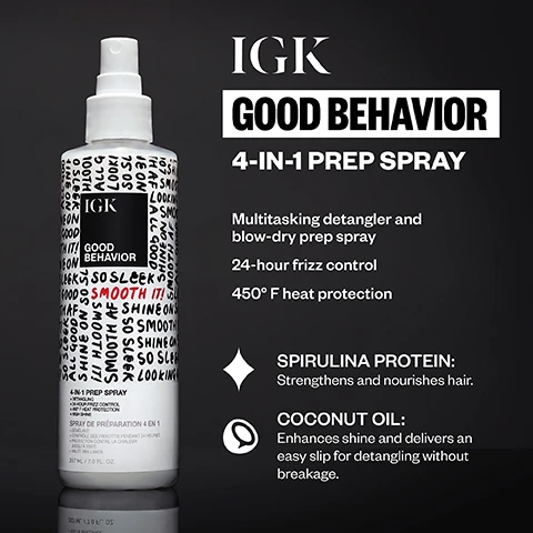 Image 1 - A white IGK GOOD BEHAVIOR 4-IN-1 PREP SPRAY bottle, 207 ML / 7.0 FL. OZ., stands against a dark background, with product information detailing it as a Multitasking detangler and blow-dry prep spray that provides 24-hour frizz control, 450° F heat protection, and high shine, enriched with SPIRULINA PROTEIN to strengthen and nourish hair, and COCONUT OIL to enhance shine and deliver an easy slip for detangling without breakage. Image 2 - A split image shows the back of a persons dark brown hair with auburn highlights, where the left side displays messy, textured wet hair and the right side shows smooth, sleek, shiny wet hair, BEFORE, AFTER. Image 3 - A split image of a woman with long wavy brown hair with blonde highlights, appearing frizzy on the left and smooth and shiny on the right, with the words BEFORE and AFTER. Image 4 - A split image shows the back of a person with dark, curly hair; on the left, frizzy, undefined curls are visible with the text BEFORE, and on the right, well-defined, smoother, wet curls are visible with the text AFTER. Image 5 - A woman with dark, wet hair in a white bathrobe holds a white spray bottle labeled IGK GOOD BEHAVIOR, with overlaid text reading GOOD BEHAVIOR 4-in-1 Prep Spray. Image 6 - The image shows an IGK product guide titled GOOD BEHAVIOR Smoothing Formulas that FIGHT FRIZZ, structured as a grid with columns for Hair Type, Desired Look, Cleanse + Condition, Prep, Styling, Finishing, and Styling Notes, detailing three regimens: for Medium, frizz-prone hair looking for smooth and straight keratin-like results, with before and after photos, recommending Good Behavior SH/CON, Good Behavior Prep Spray, Good Behavior Smoothing Spray, Crybaby Finishing Serum, and Blow Dry / Straightening Iron; for Medium to thick, coarse, frizz-prone hair looking for smooth and straight keratin-like results, also with before and after photos, recommending Good Behavior SH/CON, Good Behavior Prep Spray, Good Behavior Blow Out Balm, Crybaby Finishing Serum, and Blow Dry / Straightening Iron; and for Medium to coarse, curly hair looking for smooth, frizz-free curls, with before and after photos, recommending Good Behavior SH/CON, Good Behavior Prep Spray, Class of 93 Curl Cream + Good Spin Gelee, Crybaby Finishing Serum, and Air Dry / Diffuse.