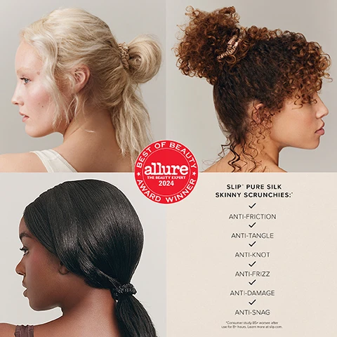 Image 5 - Three women, one with blonde wavy hair, one with curly auburn hair, and one with straight dark hair, wear Slip Pure Silk Skinny Scrunchies, displayed alongside a red Best of Beauty Allure The Beauty Expert 2024 Award Winner badge and text that reads SLIP PURE SILK SKINNY SCRUNCHIES: Anti-Friction, Anti-Tangle, Anti-Knot, Anti-Frizz, Anti-Damage, Anti-Snag *Consumer study 85+ women after use for 8+ hours. Learn more at slip.com. Image 6 - Four clear boxes of Slip skinny scrunchies in various hair color-specific shades are displayed alongside prominent text reading 98% of users agreed slip® silk skinny scrunchies did not damage their hair or cause knots, with additional text stating Consumer study 85+ women after use for 8+ hours, Learn more at slip.com, and a red Allure Best of Beauty 2024 Award Winner seal.