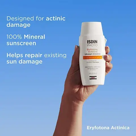 Image 1 - A hand holds a bottle of ISDIN PHOTO Eryfotona Actinica Ultralight Emulsion Broad Spectrum SPF 50+ against a blue sky, with text on the left stating Designed for actinic damage, 100% Mineral sunscreen, Helps repair existing sun damage and text on the bottom right stating Eryfotona Actinica. Image 2 - A white bottle of ISDIN Eryfotona Actinica sunscreen is shown with text Zinc Oxide 100% mineral sunscreen DNA Repairsomes Help repair sun damage Vitamin E Antioxidant ISDIN PHOTO Eryfotona Actinica Ultralight Emulsion BROAD SPECTRUM SPF 50+ Designed for Actinic Damage 100% MINERAL SUNSCREEN WATER RESISTANT 3.4 FL OZ (100 mL) and Eryfotona Actinica. Image 3 - A person pours cream from a bottle into their hand with text Re-apply after 40 minutes of swimming or sweating, after towel drying and at least every 2h. and Eryfotona Actinica. Image 4 - A hand receives lotion dripping from a bottle onto two fingers with lotion already applied, and text reading Lightweight texture, fast-absorbing, ultralight emulsion. Image 5 - Image shows two bottles of ISDIN PHOTO Eryfotona sunscreen, one Ageless and one Actinica, with drops of tinted and white sunscreen, and text ISDIN PHOTO Eryfotona Ageless Tinted sunscreen with natural coverage Eryfotona Ageless Ultralight Emulsion BROAD SPECTRUM SPF 50 Designed for Photoaging Defense 100% MINERAL SUNSCREEN WATER RESISTANT 3.4 FL OZ (100mL) ISDIN PHOTO Eryfotona Actinica Classic sunscreen with an invisible finish Eryfotona Actinica Ultralight Emulsion BROAD SPECTRUM SPF 50+ Designed for Actinic Damage 100% MINERAL SUNSCREEN WATER RESISTANT 3.4 FL OZ (100mL).Image 6 - The text ONE FOR HOME, ONE FOR ON THE GO is displayed above two white bottles of ISDIN PHOTO Eryfotona Actinica sunscreen, with text next to the larger bottle For your first application 34 FL OZ and text next to the smaller bottle To reapply every 2 hours 17 FL OZ.