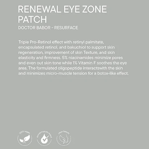 A light gray background displays product information and claims: RENEWAL EYE ZONE PATCH DOCTOR BABOR - RESURFACE Triple Pro-Retinol effect with retinyl palmitate, encapsulated retinol, and bakuchiol to support skin regeneration, improvement of skin Texture, and skin elasticity and firmness. 5% niacinamides minimize pores and even out skin tone while 1% Vitamin F soothes the eye area. The formulated oligopeptide interactswith the skin and minimizes micro-muscle tension for a botox-like effect. 100% vegan dermatologically tested clean beauty.
