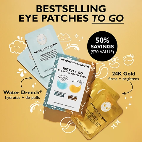 Image 1 - An image showcasing Peter Thomas Roth Bestselling Eye Patches to Go kit, including a Patch + Go Eye Patch Travel Pack box along with individual blue Water Drench eye patch packets and gold 24K Gold eye patch packets, with text that reads BESTSELLING EYE PATCHES TO GO, 50% SAVINGS ($20 VALUE), Water Drench hydrates + de-puffs, 24K Gold firms + brightens, PETERTHOMASROTH, and PATCH + GO EYE PATCH TRAVEL PACK. Image 2 - A partially open gold-lidded jar of gold eye patches is shown with the brand name Peter Thomas Roth on the lid, along with text explaining that 24K GOLD helps firm and brighten the look of skin, CAFFEINE helps reduce the look of puffiness, and HYDROLYZED COLLAGEN helps reduce the look of fine lines and wrinkles. Image 3 - A before and after close-up image of a womans eyes shows a reduction in under-eye wrinkles and puffiness, accompanied by a product jar, and text that reads BEFORE, IMMEDIATELY AFTER, Under-eyes appear firmer, brighter and more youthful, Unretouched photos. Individual results may vary, and the product label reads Peter Thomas Roth 24K Gold Pure Luxury Lift & Firm Hydra-Gel Eye Patches. Image 4 - Two orange, shimmering crescent-shaped under-eye patches are displayed alongside text detailing their ingredients and benefits: THD ASCORBATE VITAMIN C 50 times more powerful than traditional Vitamin C, VITAMIN E & FERULIC ACID boost Vitamin C performance, and CAFFEINE, NIACINAMIDE & CITRUS EXTRACTS help de-puff, smooth and brighten the look of under-eyes. Image 5 - A light blue jar of Peter Thomas Roth eye patches, with the lid slightly open to show the light blue crescent-shaped gel patches inside, features text reading HYALURONIC ACID moisturizes the eye area, CERAMIDE NP helps soften the look of fine lines, CAFFEINE & ARNICA treat puffiness and dark circles, and the product name PETERTHOMASROTH CLINICAL SKIN CARE WATER DRENCH HYALURONIC CLOUDS HYDRA-GEL EYE PATCHES TIMBRES DE GEL HYDRATANT POUR LES YEUX. Image 6 - A split image shows an older woman with gold patches targeting her crows feet and a younger woman with clear patches targeting under-eye puffiness, with text reading PATCHES CAN BE WORN TWO WAYS, target crows feet, and target under-eye puffiness and wrinkles.