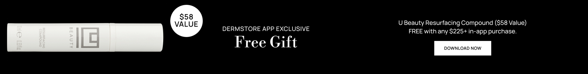 Dermstore app exclusive: Free U Beauty (Worth $58) with any $225+ in-app purchase. Download Now.